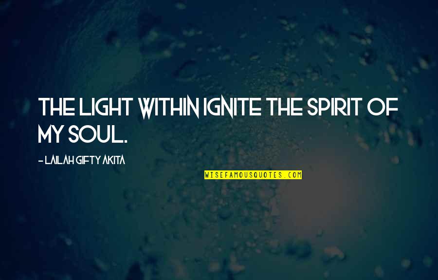 Light Of Your Soul Quotes By Lailah Gifty Akita: The light within ignite the spirit of my Light Of Your Soul Quotes By Lailah Gifty Akita: The light within ignite the spirit of my