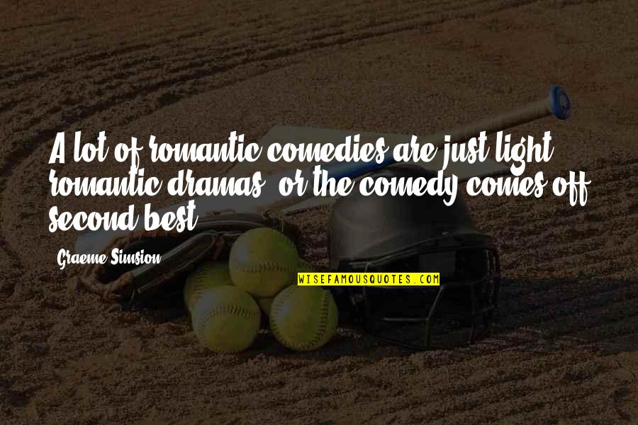 Light Off Quotes By Graeme Simsion: A lot of romantic comedies are just light Light Off Quotes By Graeme Simsion: A lot of romantic comedies are just light
