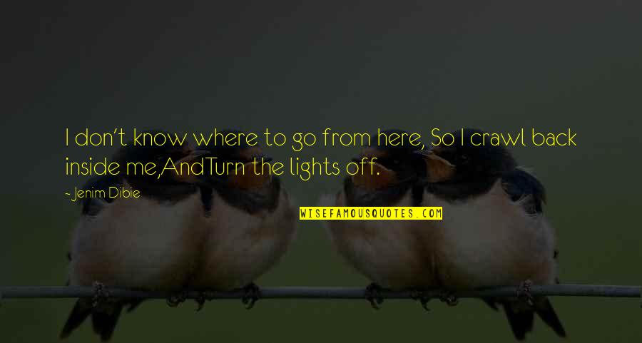 Light Off Quotes By Jenim Dibie: I don't know where to go from here,