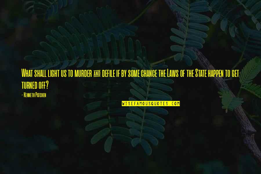Light Off Quotes By Kenneth Patchen: What shall light us to murder & defile Light Off Quotes By Kenneth Patchen: What shall light us to murder & defile