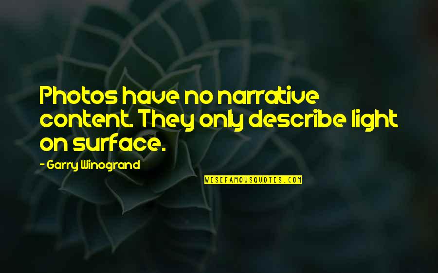 Light On Quotes By Garry Winogrand: Photos have no narrative content. They only describe