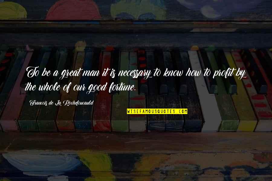 Light On The Road Quotes By Francois De La Rochefoucauld: To be a great man it is necessary Light On The Road Quotes By Francois De La Rochefoucauld: To be a great man it is necessary