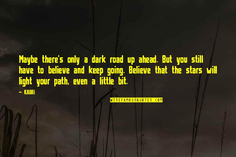 Light On The Road Quotes By KAORI: Maybe there's only a dark road up ahead. Light On The Road Quotes By KAORI: Maybe there's only a dark road up ahead.