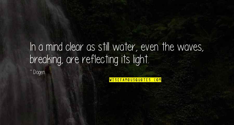 Light On Water Quotes By Dogen: In a mind clear as still water, even