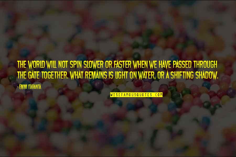 Light On Water Quotes By Emmi Itaranta: The world will not spin slower or faster