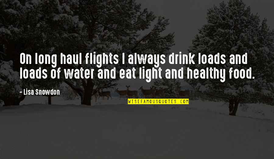 Light On Water Quotes By Lisa Snowdon: On long haul flights I always drink loads