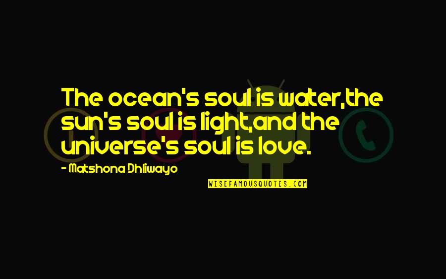 Light On Water Quotes By Matshona Dhliwayo: The ocean's soul is water,the sun's soul is