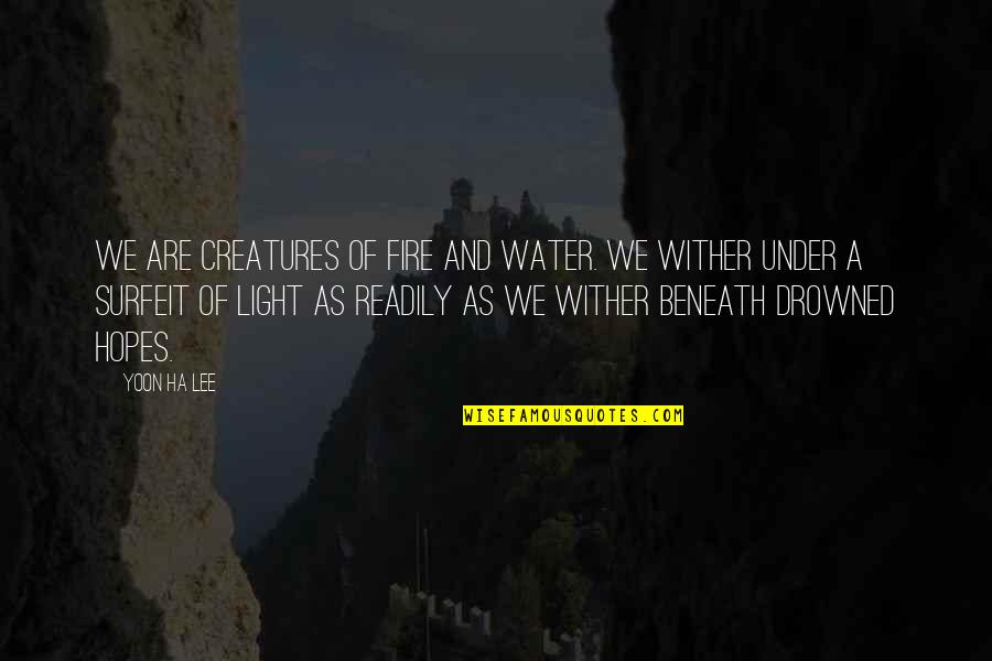 Light On Water Quotes By Yoon Ha Lee: We are creatures of fire and water. We