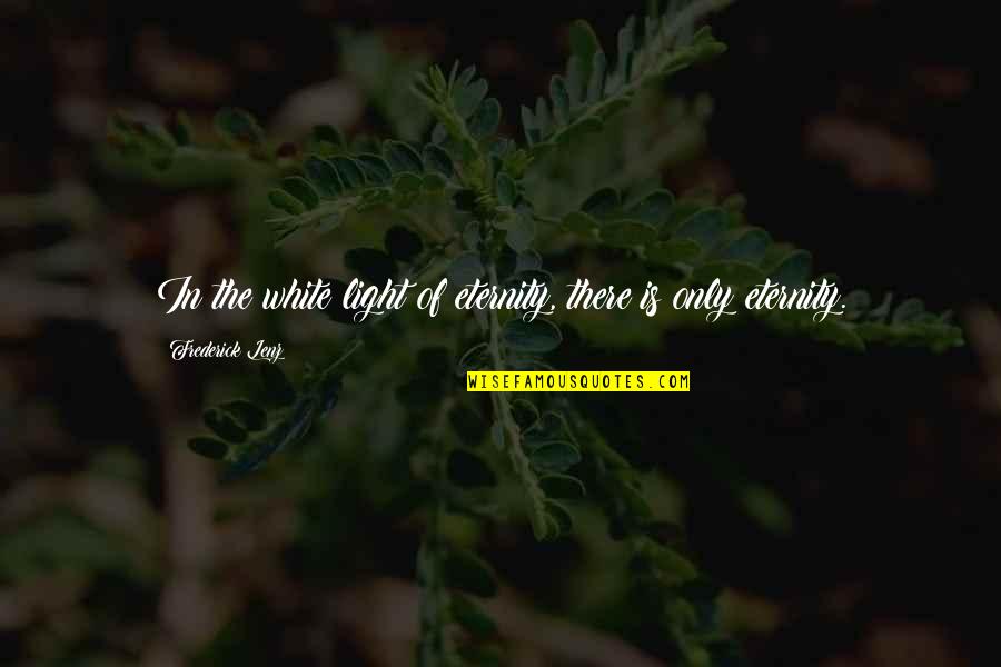 Light On Yoga Quotes By Frederick Lenz: In the white light of eternity, there is