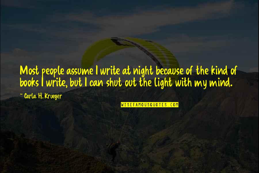 Light Out Of Darkness Quotes By Carla H. Krueger: Most people assume I write at night because