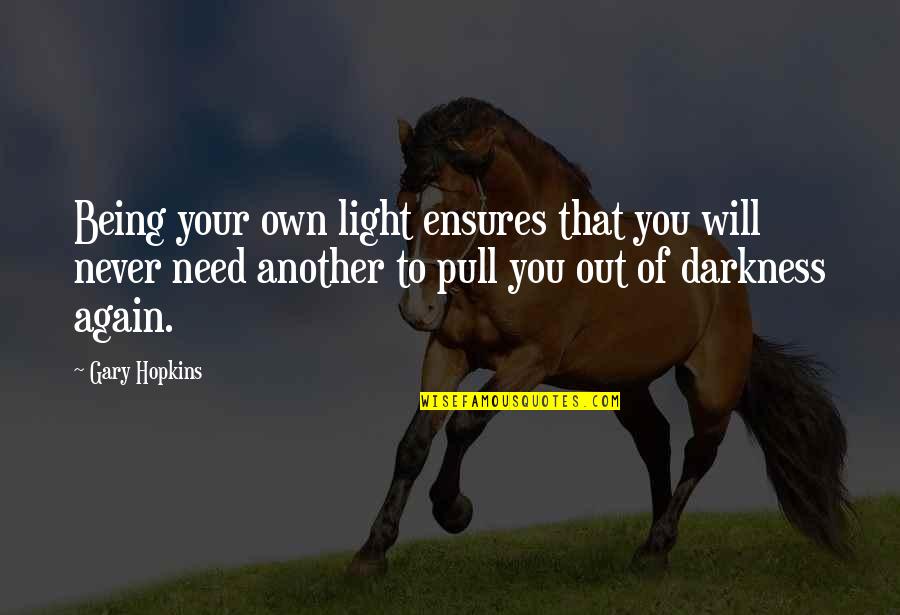 Light Out Of Darkness Quotes By Gary Hopkins: Being your own light ensures that you will