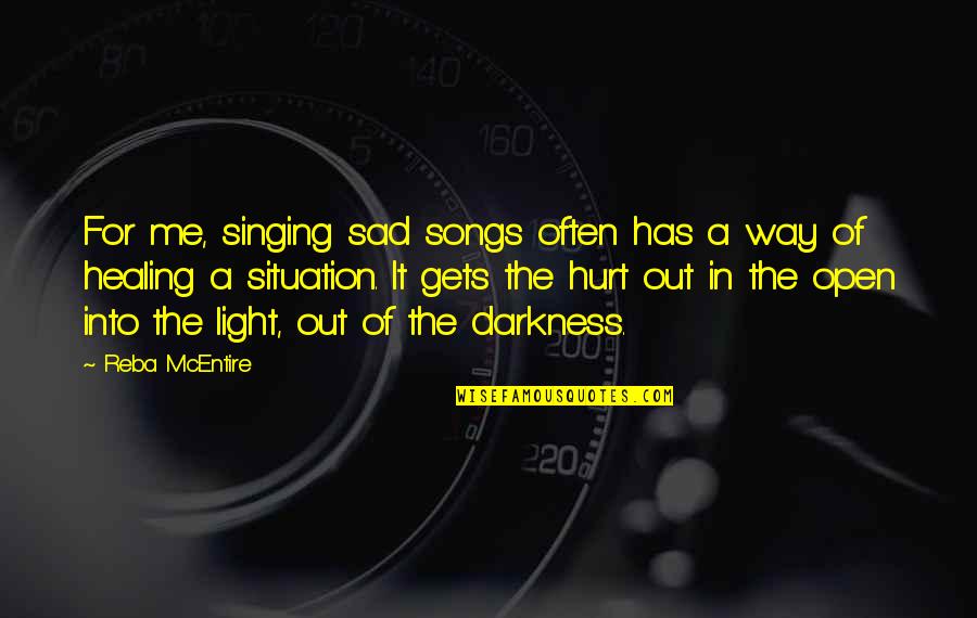 Light Out Of Darkness Quotes By Reba McEntire: For me, singing sad songs often has a