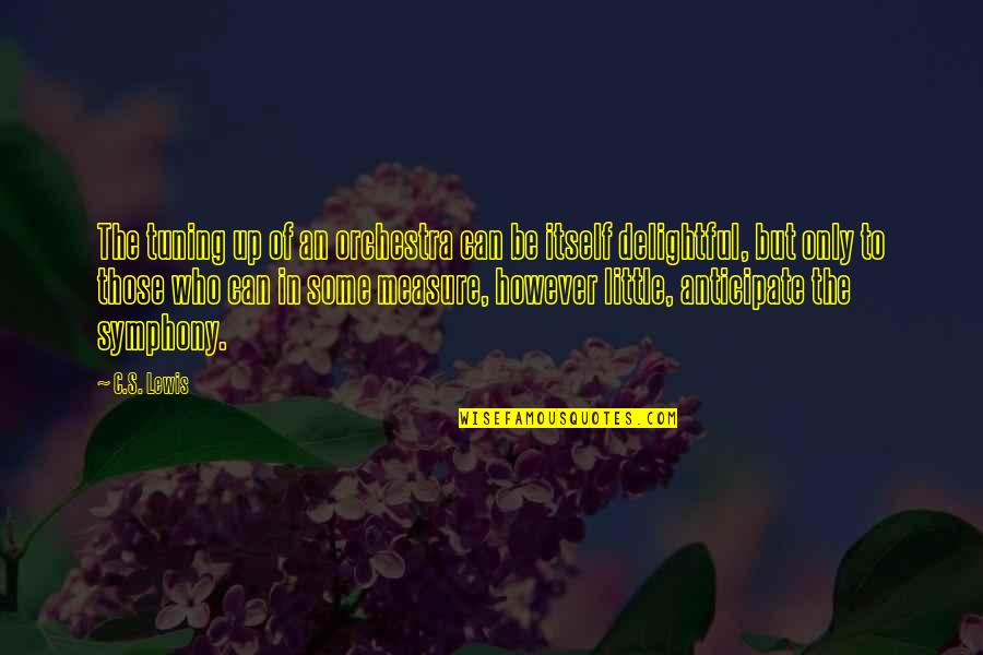 Light Overcomes Darkness Quotes By C.S. Lewis: The tuning up of an orchestra can be Light Overcomes Darkness Quotes By C.S. Lewis: The tuning up of an orchestra can be