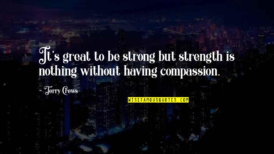 Light Overcomes Darkness Quotes By Terry Crews: It's great to be strong but strength is