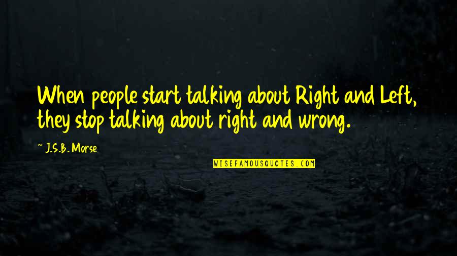 Light Overcoming Darkness Quotes By J.S.B. Morse: When people start talking about Right and Left,