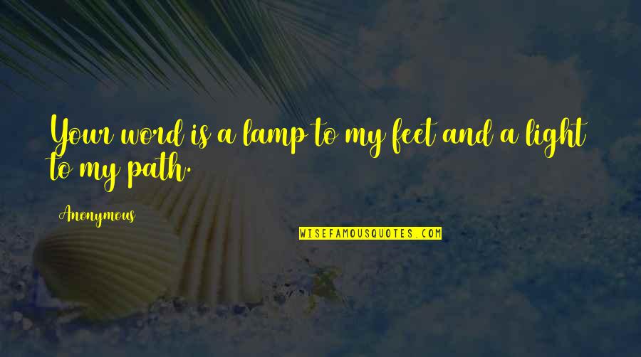 Light Path Quotes By Anonymous: Your word is a lamp to my feet