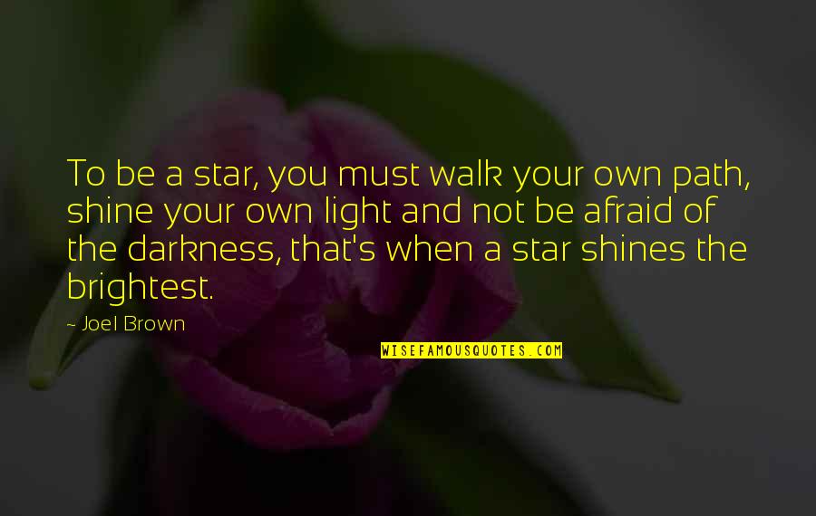 Light Path Quotes By Joel Brown: To be a star, you must walk your