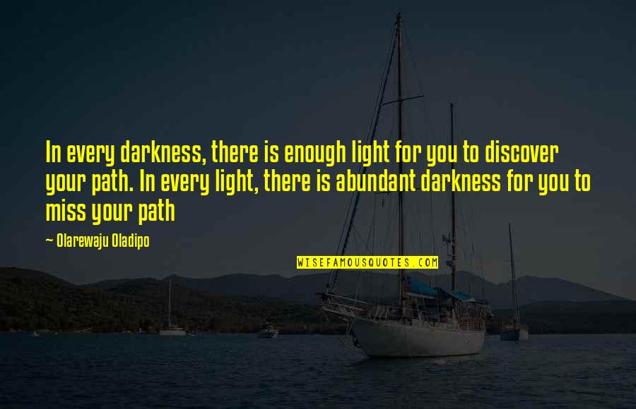 Light Path Quotes By Olarewaju Oladipo: In every darkness, there is enough light for