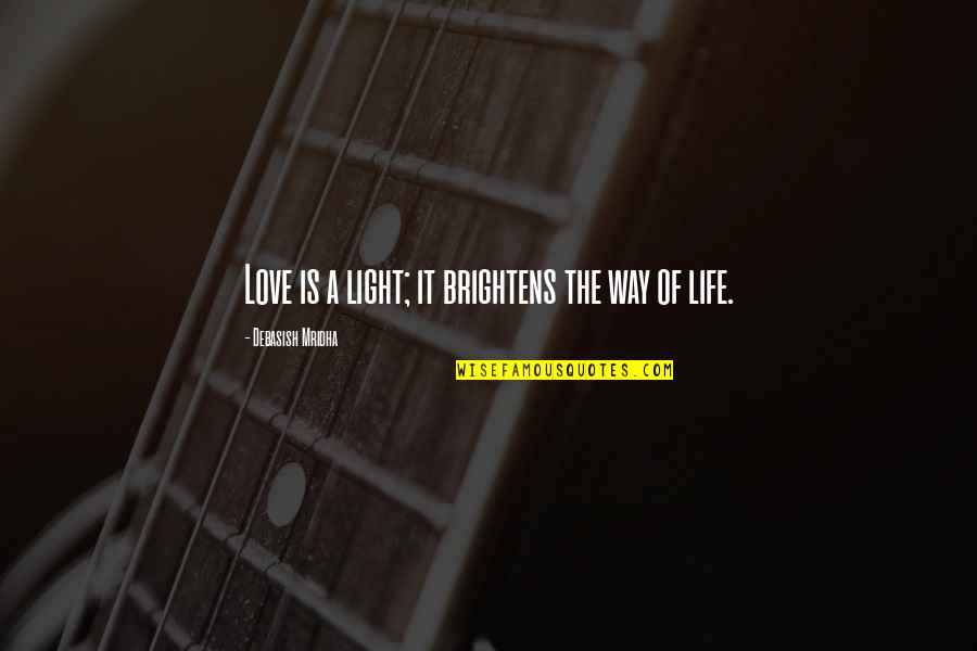Light Philosophy Quotes By Debasish Mridha: Love is a light; it brightens the way Light Philosophy Quotes By Debasish Mridha: Love is a light; it brightens the way