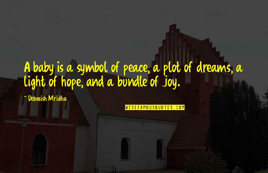 Light Philosophy Quotes By Debasish Mridha: A baby is a symbol of peace, a Light Philosophy Quotes By Debasish Mridha: A baby is a symbol of peace, a