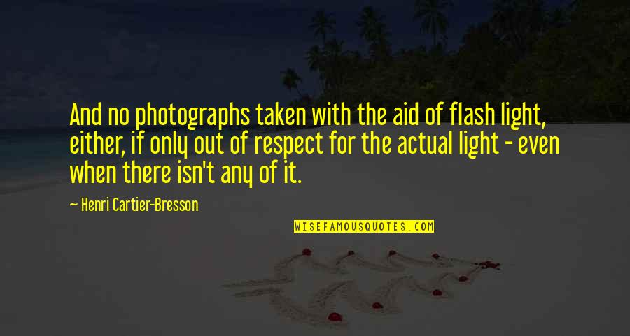 Light Photography Quotes By Henri Cartier-Bresson: And no photographs taken with the aid of