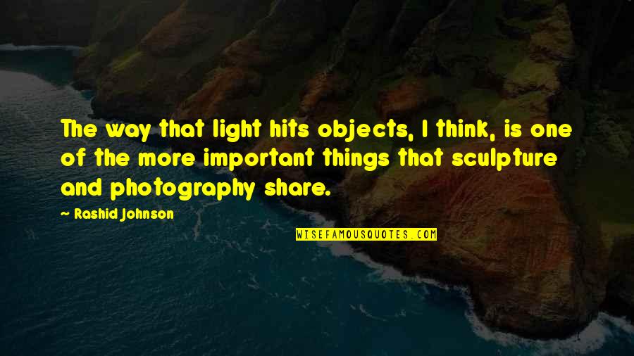 Light Photography Quotes By Rashid Johnson: The way that light hits objects, I think,