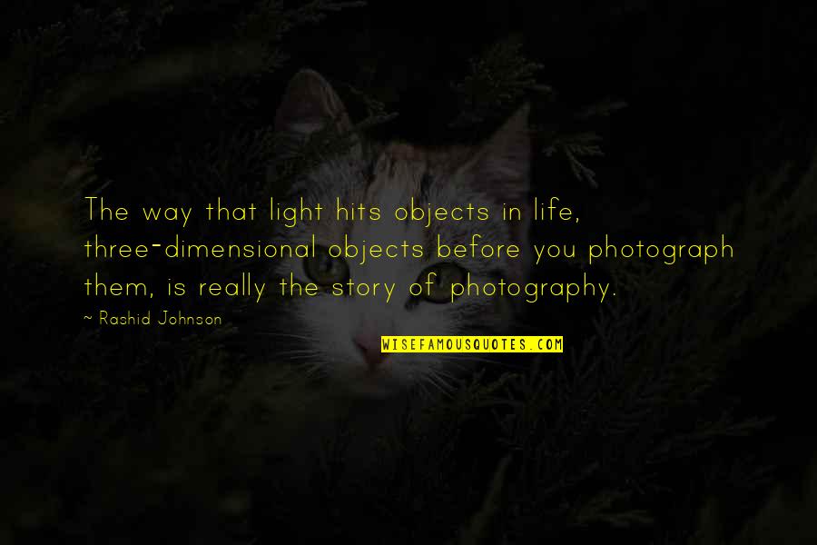 Light Photography Quotes By Rashid Johnson: The way that light hits objects in life,