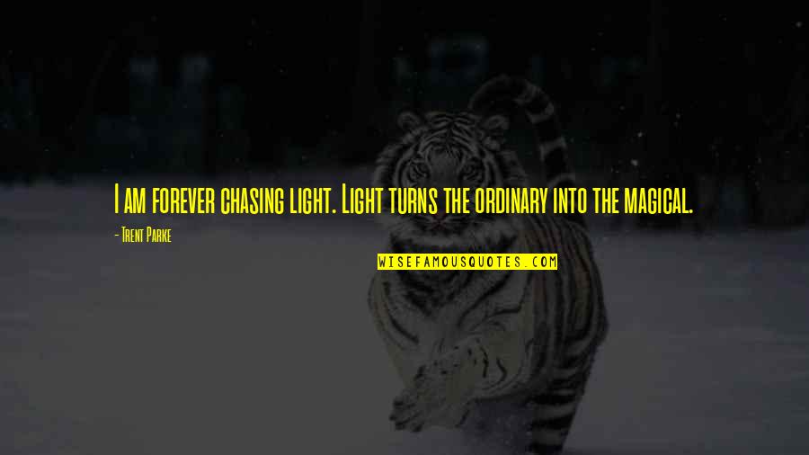 Light Photography Quotes By Trent Parke: I am forever chasing light. Light turns the