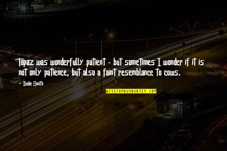 Light Pollution Quotes By Dodie Smith: Topaz was wonderfully patient - but sometimes I Light Pollution Quotes By Dodie Smith: Topaz was wonderfully patient - but sometimes I