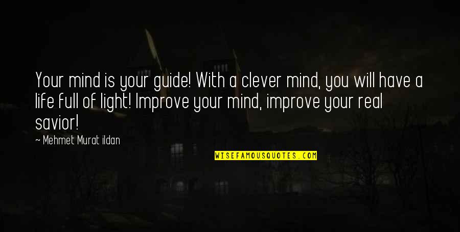 Light Quotations Quotes By Mehmet Murat Ildan: Your mind is your guide! With a clever