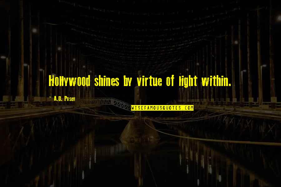 Light Quote Quotes By A.D. Posey: Hollywood shines by virtue of light within. Light Quote Quotes By A.D. Posey: Hollywood shines by virtue of light within.