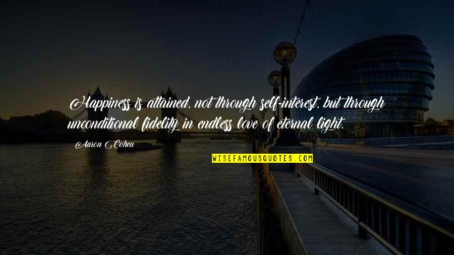 Light Quote Quotes By Aaron Cohen: Happiness is attained, not through self-interest, but through Light Quote Quotes By Aaron Cohen: Happiness is attained, not through self-interest, but through