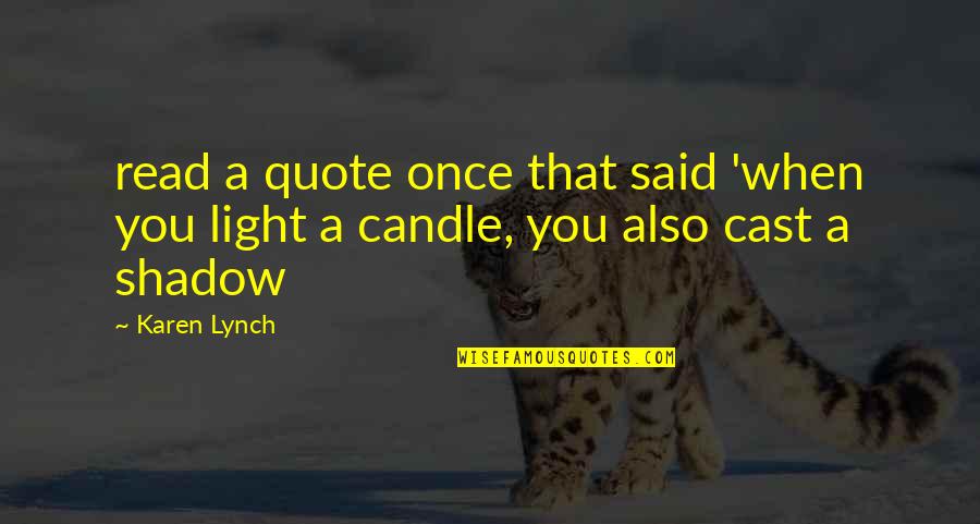 Light Quote Quotes By Karen Lynch: read a quote once that said 'when you