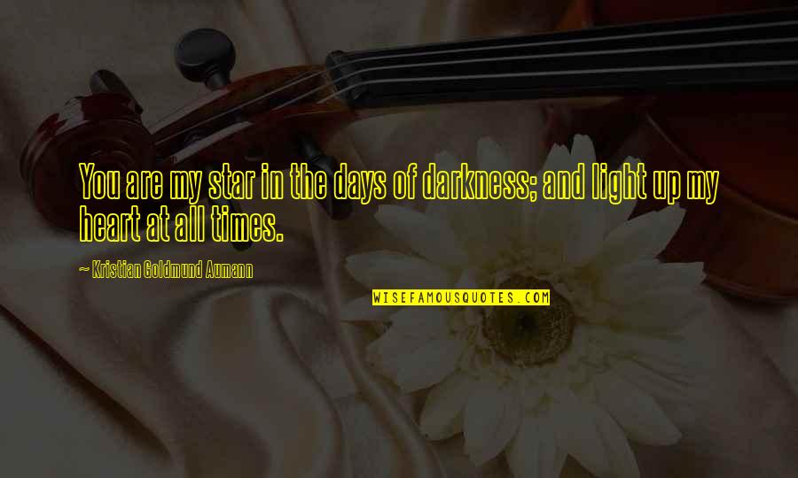 Light Quote Quotes By Kristian Goldmund Aumann: You are my star in the days of Light Quote Quotes By Kristian Goldmund Aumann: You are my star in the days of