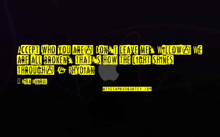 Light Quote Quotes By Mira Monroe: Accept who you are. Don't leave me, Willow. Light Quote Quotes By Mira Monroe: Accept who you are. Don't leave me, Willow.