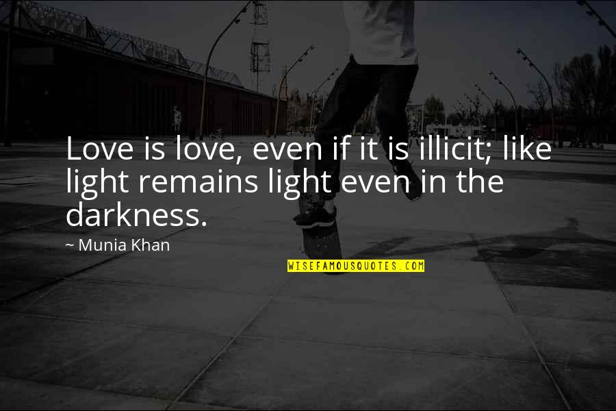 Light Quote Quotes By Munia Khan: Love is love, even if it is illicit;