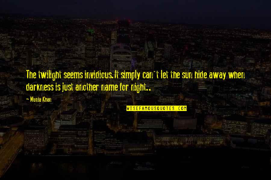 Light Quote Quotes By Munia Khan: The twilight seems invidious.It simply can't let the Light Quote Quotes By Munia Khan: The twilight seems invidious.It simply can't let the