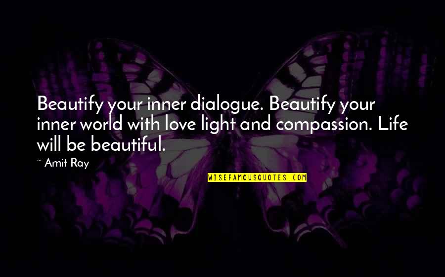Light Ray Quotes By Amit Ray: Beautify your inner dialogue. Beautify your inner world