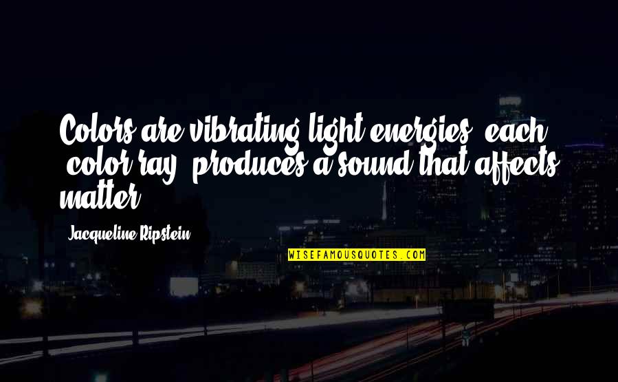 Light Ray Quotes By Jacqueline Ripstein: Colors are vibrating light energies, each "color ray"