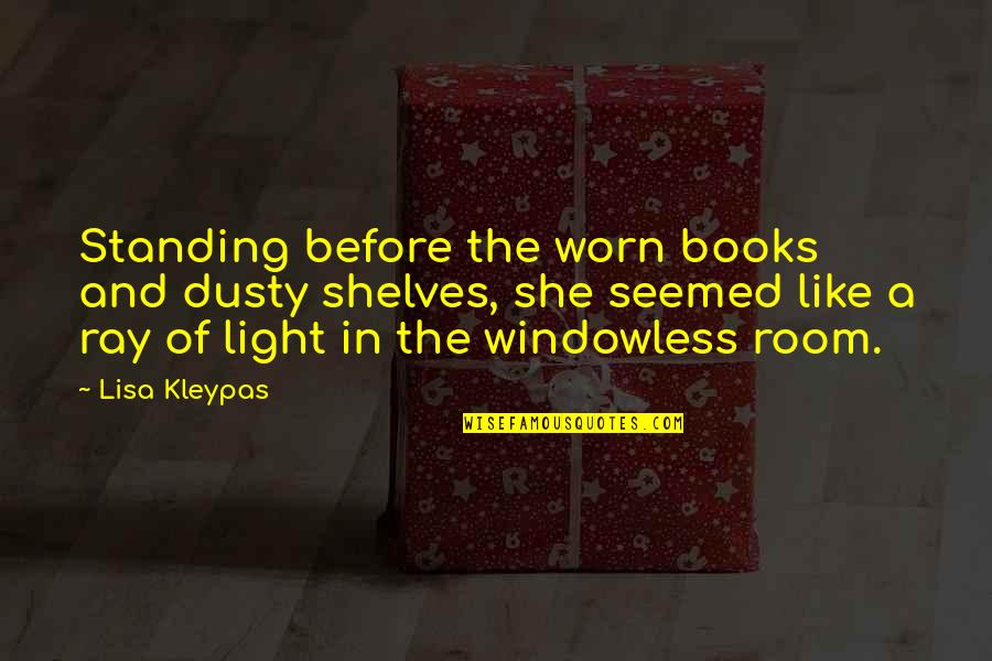 Light Ray Quotes By Lisa Kleypas: Standing before the worn books and dusty shelves,