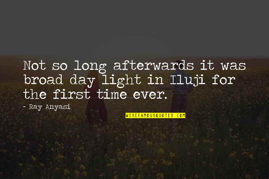 Light Ray Quotes By Ray Anyasi: Not so long afterwards it was broad day