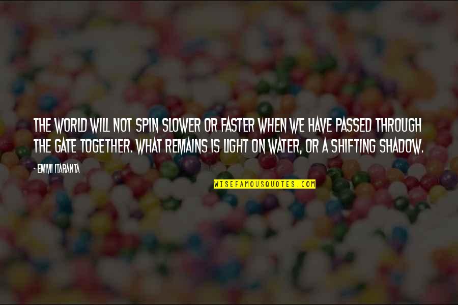 Light Remains Quotes By Emmi Itaranta: The world will not spin slower or faster Light Remains Quotes By Emmi Itaranta: The world will not spin slower or faster