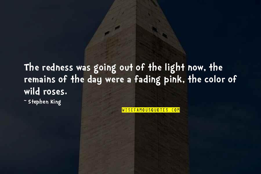 Light Remains Quotes By Stephen King: The redness was going out of the light Light Remains Quotes By Stephen King: The redness was going out of the light