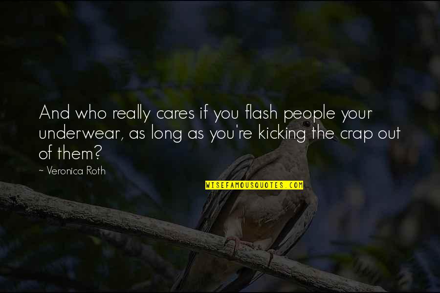 Light Remains Quotes By Veronica Roth: And who really cares if you flash people Light Remains Quotes By Veronica Roth: And who really cares if you flash people
