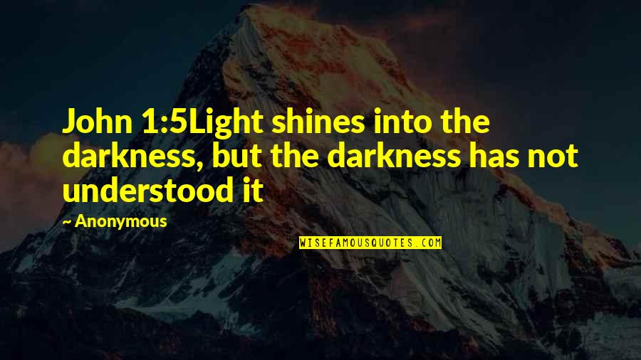 Light Shines Quotes By Anonymous: John 1:5Light shines into the darkness, but the