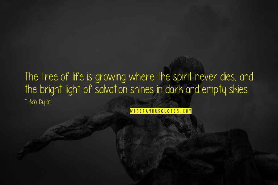 Light Shines Quotes By Bob Dylan: The tree of life is growing where the