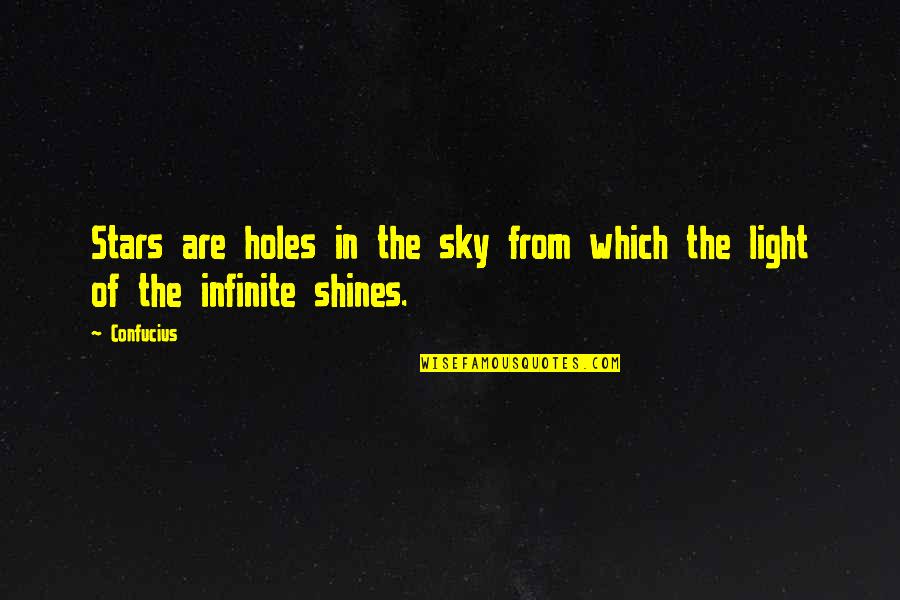 Light Shines Quotes By Confucius: Stars are holes in the sky from which