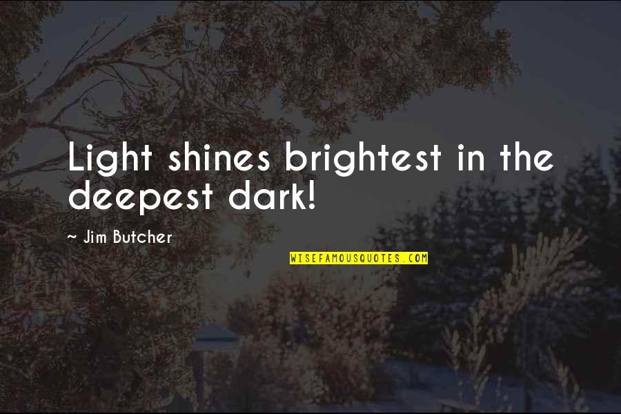 Light Shines Quotes By Jim Butcher: Light shines brightest in the deepest dark!