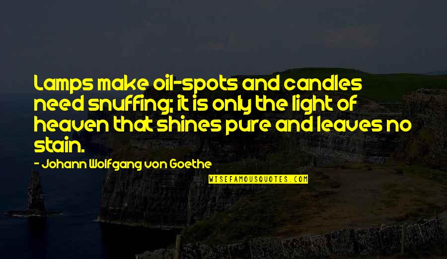 Light Shines Quotes By Johann Wolfgang Von Goethe: Lamps make oil-spots and candles need snuffing; it