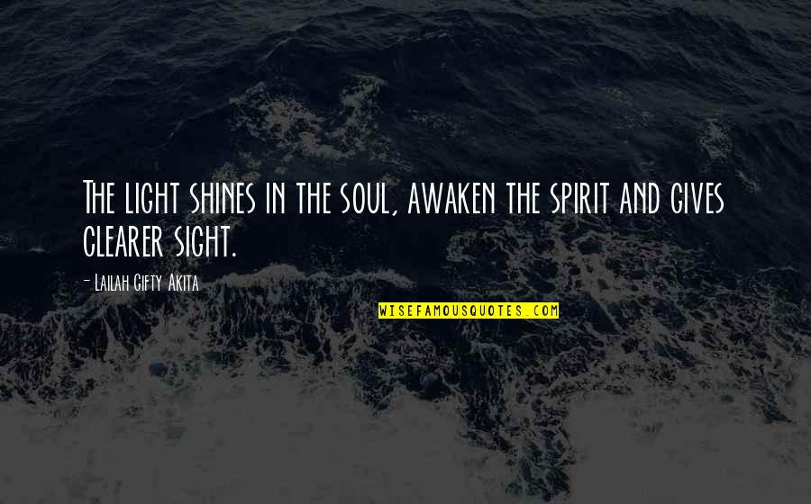 Light Shines Quotes By Lailah Gifty Akita: The light shines in the soul, awaken the